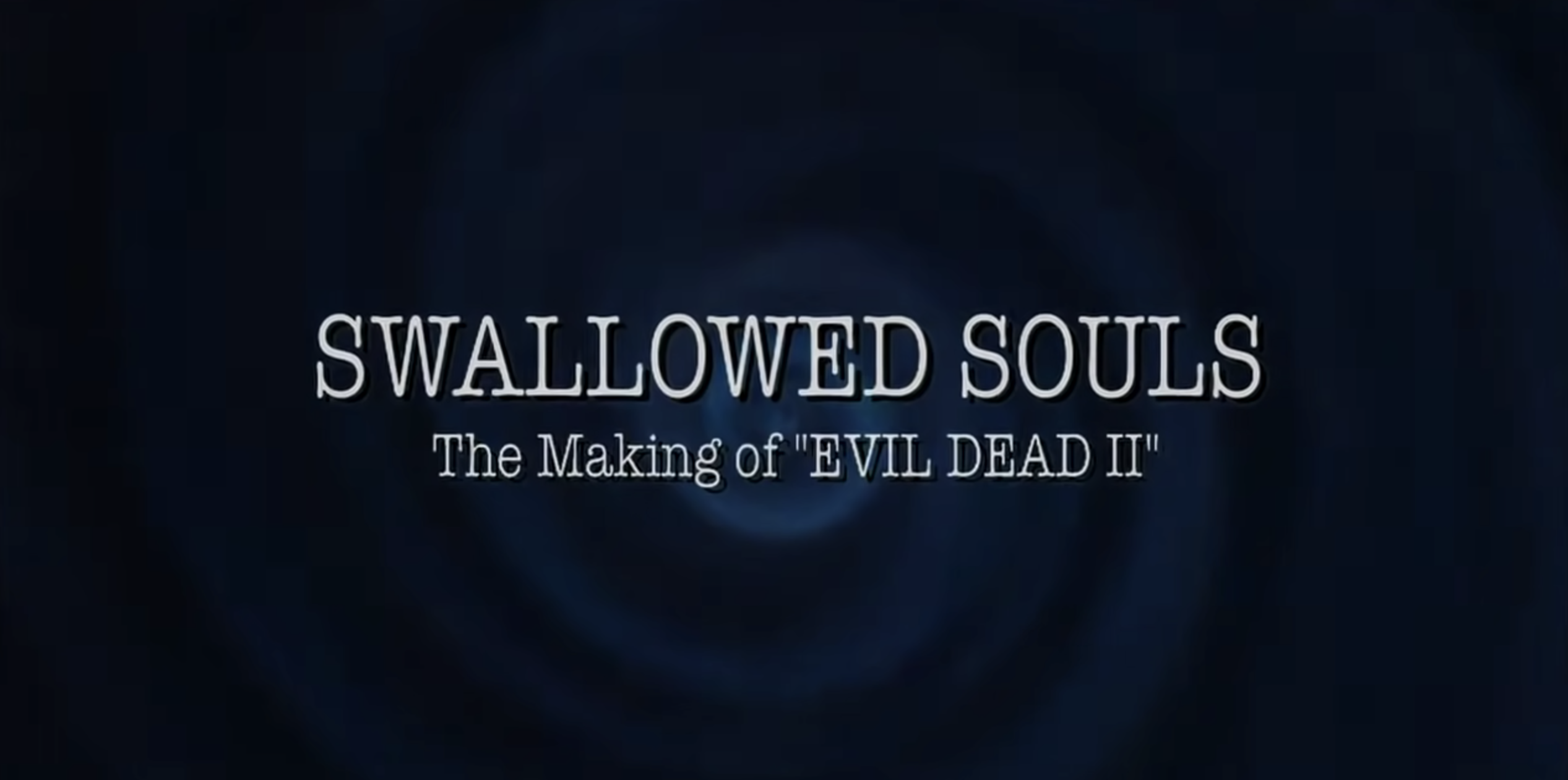 Swallowed Souls: The Making of Evil Dead II