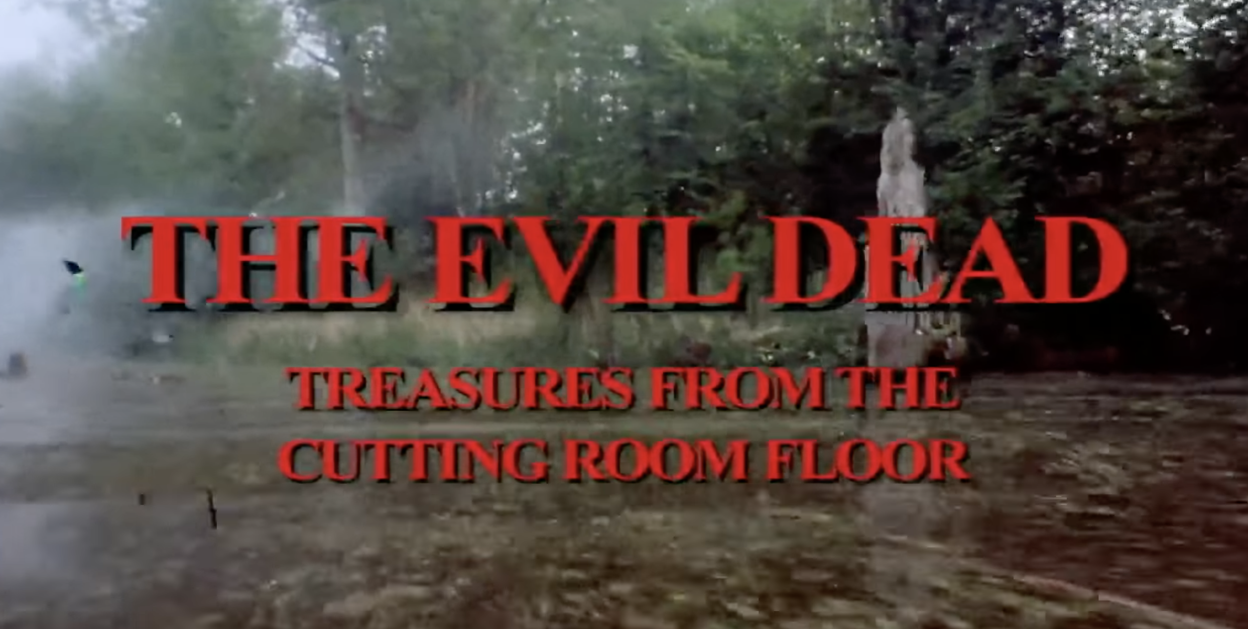 The Evil Dead – Treasures from the Cutting Room Floor